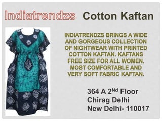 Cotton Kaftan
364 A 2Nd Floor
Chirag Delhi
New Delhi- 110017
 