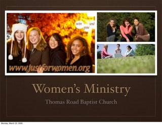Women’s Ministry
                           Thomas Road Baptist Church


Monday, March 23, 2009
 