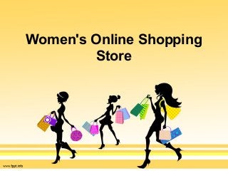 Women's Online Shopping
Store
 