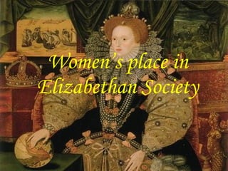 Women’s place in Elizabethan Society 