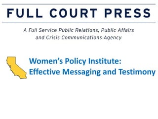 Women’s Policy Institute:  Effective Messaging and Testimony 