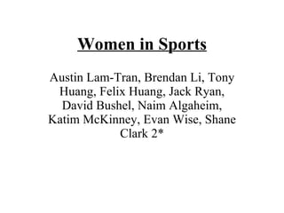 Women in Sports Austin Lam-Tran, Brendan Li, Tony Huang, Felix Huang, Jack Ryan, David Bushel, Naim Algaheim, Katim McKinney, Evan Wise, Shane Clark 2* 