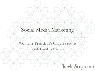 Social Media Marketing

Women’s President’s Organizations
      South Carolina Chapter
 