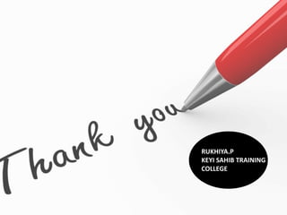 RUKHIYA.P
KEYI SAHIB TRAINING
COLLEGE
 