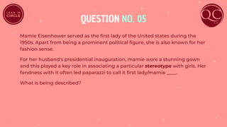 QUESTION NO. 05
Mamie Eisenhower served as the ﬁrst lady of the United states during the
1950s. Apart from being a prominent political ﬁgure, she is also known for her
fashion sense.
For her husband's presidential inauguration, mamie wore a stunning gown
and this played a key role in associating a particular stereotype with girls. Her
fondness with it often led paparazzi to call it ﬁrst lady/mamie ____.
What is being described?
 