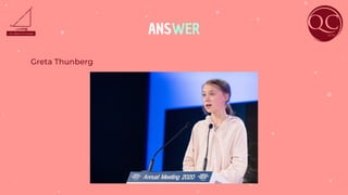 ANSWER
Greta Thunberg
 