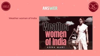ANSWER
Weather woman of India
 