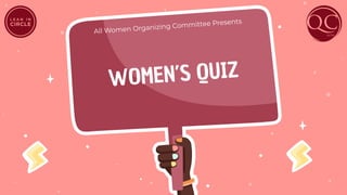 WOMEN’S QUIZ
All Women Organizing Committee Presents
 