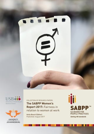 The SABPP Women’s
Report 2017: Fairness in
relation to women at work
Anita Bosch (Editor)
Published: August 2017
COLLECTION OF RESEARCH PAPERS
 
