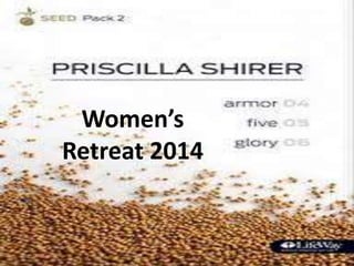 Women’s 
Retreat 2014 
 