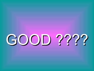 GOOD ????