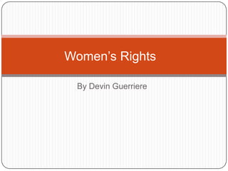 By Devin Guerriere Women’s Rights  