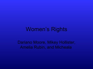 Women’s Rights Dariano Moore, Mikey Hollister, Amelia Rubin, and Micheala  