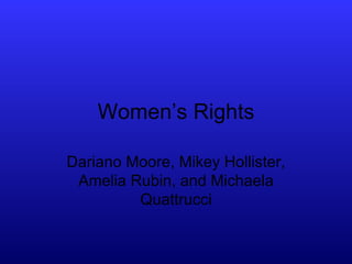 Women’s Rights Dariano Moore, Mikey Hollister, Amelia Rubin, and Michaela Quattrucci 
