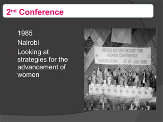  1985
 Nairobi
 Looking at
strategies for the
advancement of
women
2nd
Conference
 