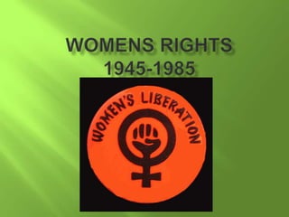 Womens rights1945-1985 