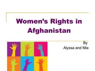 Women’s Rights in Afghanistan By  Alyssa and Mia 