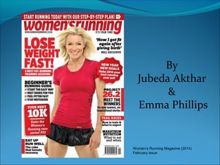 By
Jubeda Akthar
&
Emma Phillips

Women’s Running Magazine (2014)
February issue

 