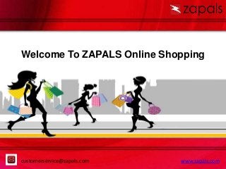 + 88 177 2269 30
Find us
on : https://www.fcebook.com/Zapals-484786855016677
8817722693080
Welcome To ZAPALS Online Shopping
www.zapals.comcustomerservice@zapals.com
 