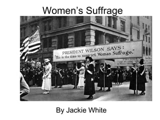 Women’s Suffrage




  By Jackie White
 