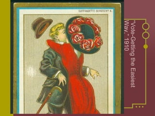 “Vote-Getting the Easiest 
Way,” 1910 
 
