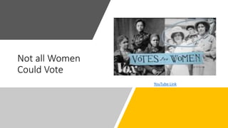 Not all Women
Could Vote
YouTube Link
 