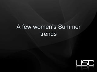 A few women’s Summer
        trends
 