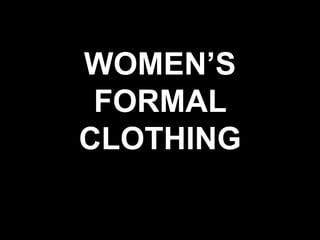 WOMEN’S
FORMAL
CLOTHING
 