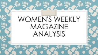 WOMEN'S WEEKLY
MAGAZINE
ANALYSIS
 