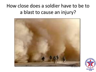 How close does a soldier have to be to
     a blast to cause an injury?
 