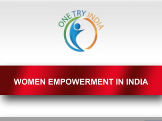 WOMEN EMPOWERMENT IN INDIA
 