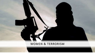 WOMEN & TERRORISM
 