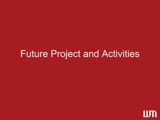 Future Project and Activities
 