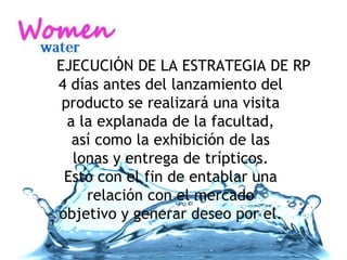 EJECUCIÓN DE LA ESTRATEGIA DE RP 4 días antes del lanzamiento del producto se realizará una visita a la explanada de la facultad, así como la exhibición de las lonas y entrega de trípticos. Esto con el fin de entablar una relación con el mercado objetivo y generar deseo por el. 