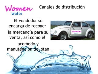Canales de distribución El vendedor se encarga de recoger  la mercancía para su venta, así como el  acomodo y manutención del stan 