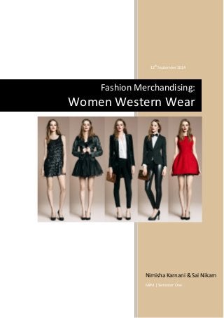 12th
September 2014
Nimisha Karnani & Sai Nikam
MFM | Semester One
Fashion Merchandising:
Women Western Wear
 