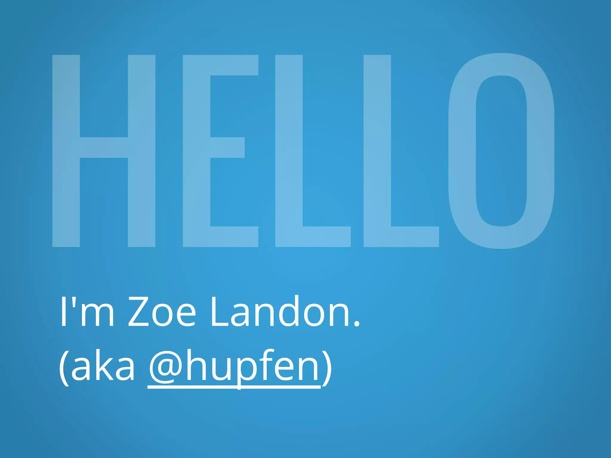 I'm Zoe Landon. (aka @hupfen) 
