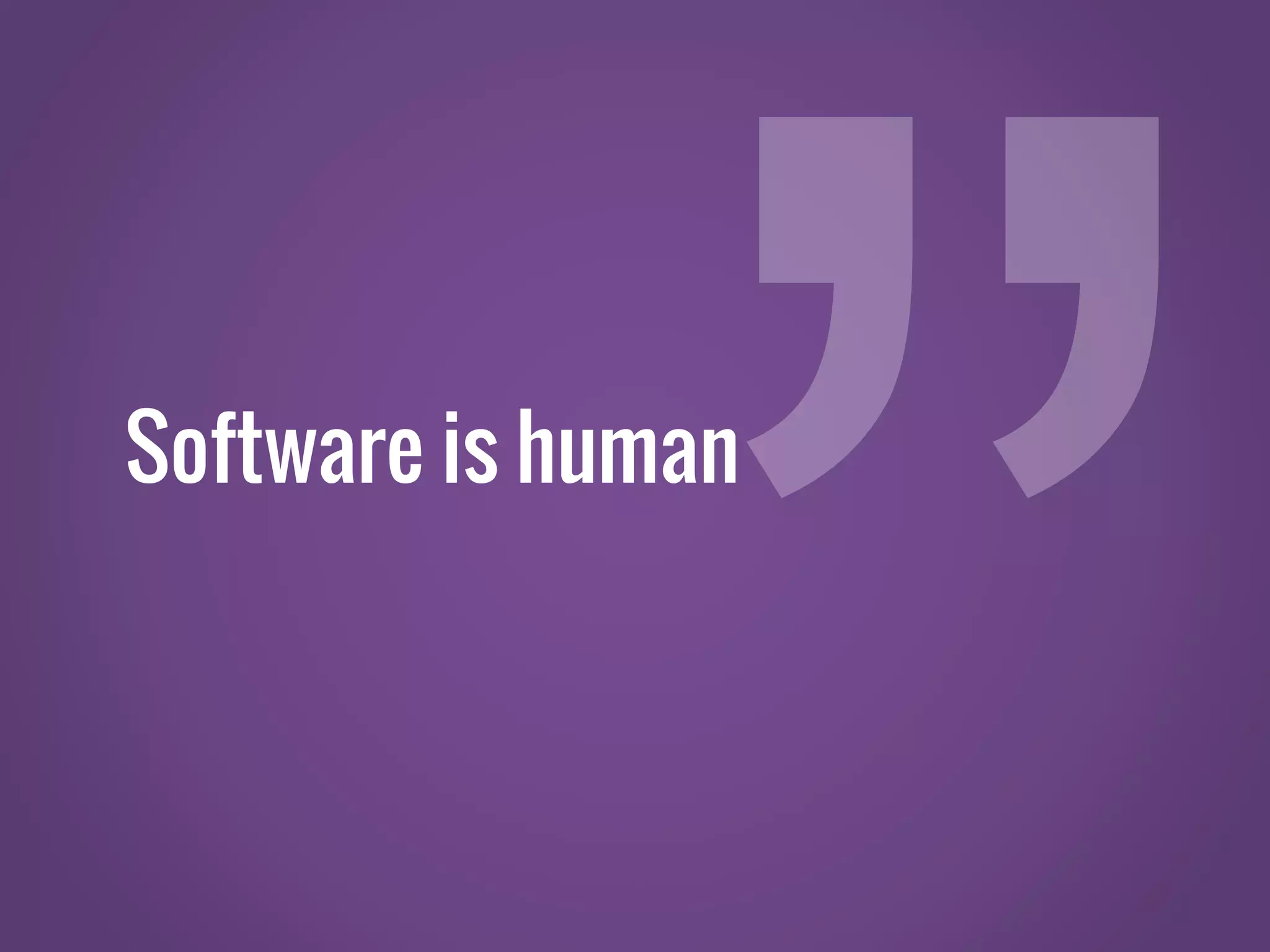 Software is human 