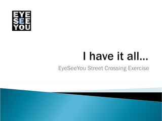 EyeSeeYou Street Crossing Exercise 