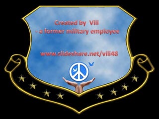 Created by  Vili- a former military employeewww.slideshare.net/vili48