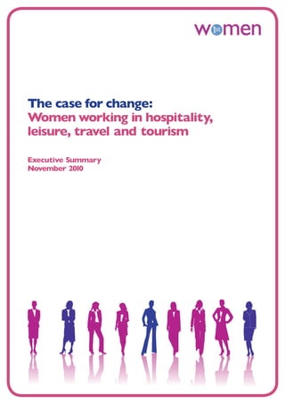 The case for change:
Women working in hospitality,
leisure, travel and tourism
Executive Summary
November 2010

 