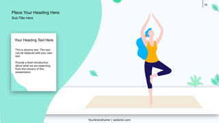 18
This is dummy text. This text
can be replaced with your own
text.
Provide a brief introduction
about what we are expecting
from the viewers of this
presentation
Your Heading Text Here
Place Your Heading Here
Yourbrandname | website.com
Sub-Title Here
 