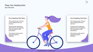 20
This is dummy text. This text
can be replaced with your
own text.
Provide a brief introduction
about what we are expecting
from the viewers of this
presentation
This section can be used to
write the important
highlights
This is dummy text. This text
can be replaced with your
own text.
Provide a brief introduction
about what we are expecting
from the viewers of this
presentation
This section can be used to
write the important
highlights
Your Heading Text Here Your Heading Text Here
Place Your Heading Here
Yourbrandname | website.com
Sub-Title Here
 