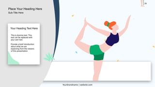 24
This is dummy text. This
text can be replaced with
your own text.
Provide a brief introduction
about what we are
expecting from the viewers
of this presentation
Your Heading Text Here
Place Your Heading Here
Yourbrandname | website.com
Sub-Title Here
 