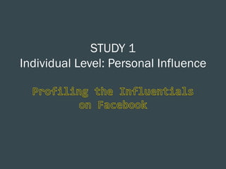 STUDY 1
Individual Level: Personal Influence

 