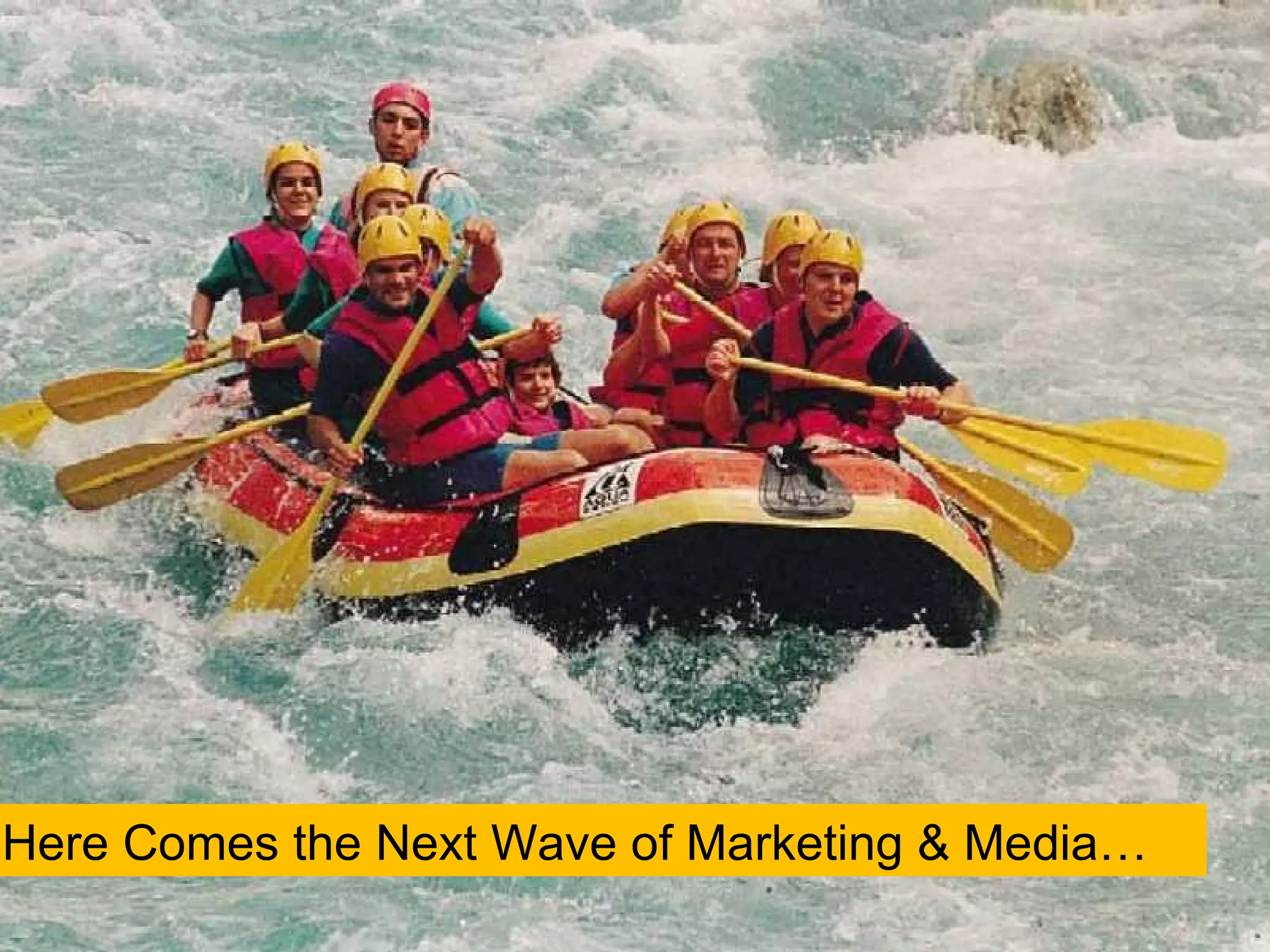 Here Comes the Next Wave of Marketing & Media… 