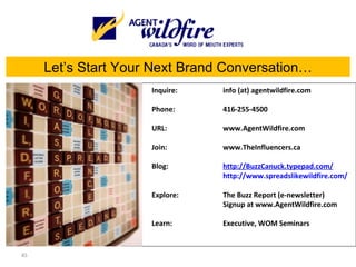 Let’s Start Your Next Brand Conversation… Inquire: info (at) agentwildfire.com Phone: 416-255-4500 URL:  www.AgentWildfire...