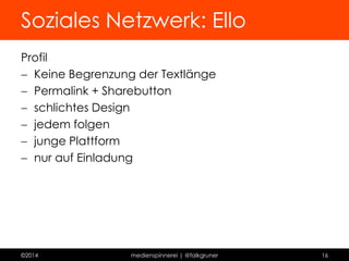 Soziales Netzwerk: Pinterest 
http://www.pinterest.com/falkgruner 
©2014 medienspinnerei | @falkgruner 16 
 