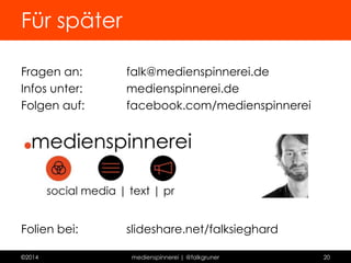 Und sonst so? 
©2014 medienspinnerei | @falkgruner 20 
 