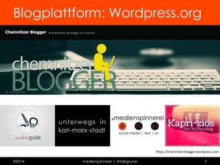 Blogplattform: Blogger 
http://mybloegchen.blogspot.de 
©2014 medienspinnerei | @falkgruner 7 
 